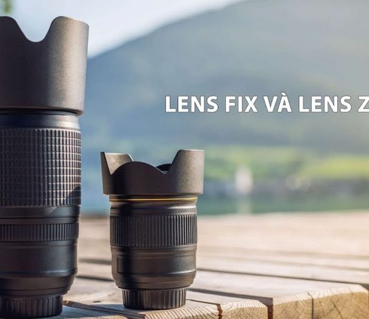 Lens zoom và lens fix