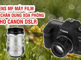 Các lens MF chân dung cho máy ảnh Canon DSLR