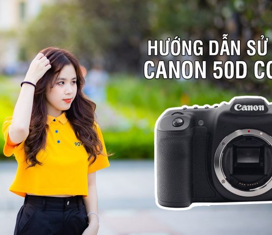 Hướng dẫn sử dụng canon 50D cơ bản