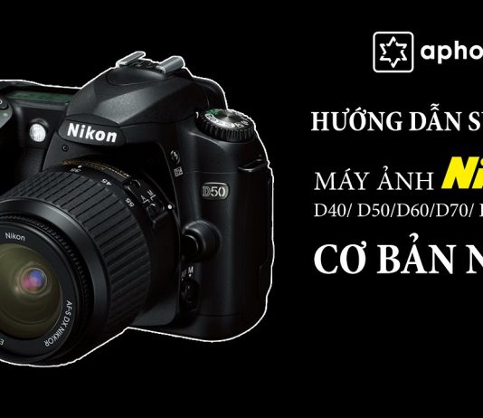 Cách sử dụng máy ảnh Nikon D50, D40, D60, D70, D70S, D80 cơ bản